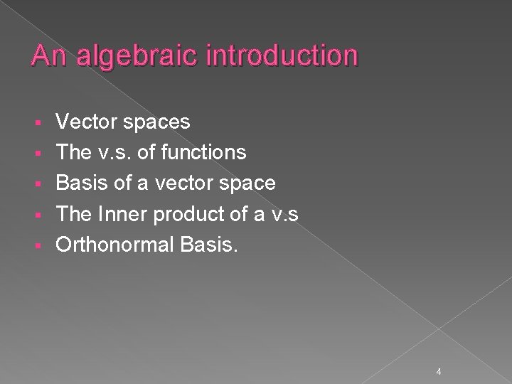 An algebraic introduction § § § Vector spaces The v. s. of functions Basis
