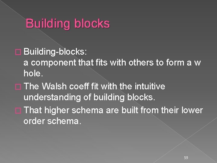 Building blocks � Building-blocks: a component that fits with others to form a w