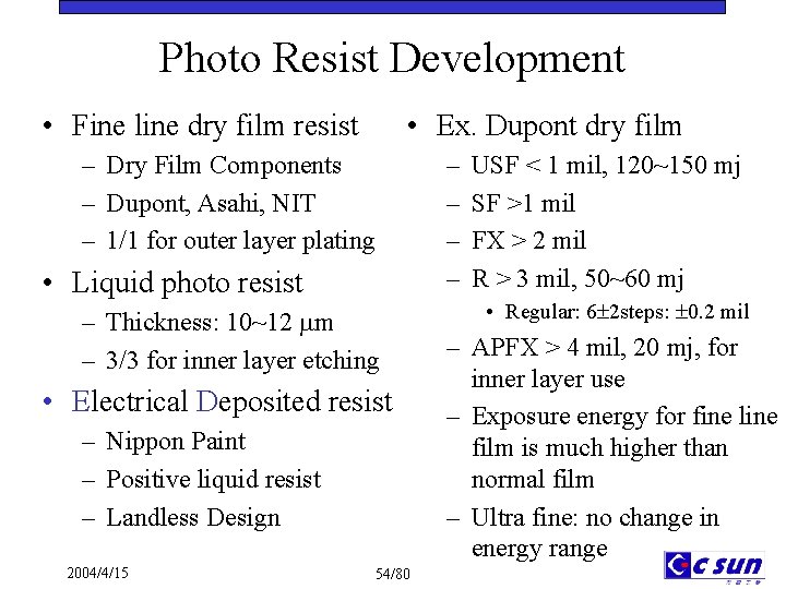 Photo Resist Development • Fine line dry film resist • Ex. Dupont dry film