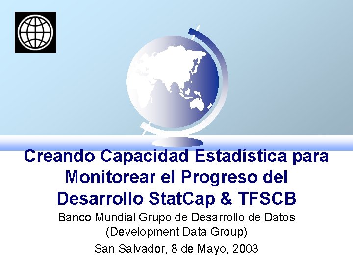 Creando Capacidad Estadística para Monitorear el Progreso del Desarrollo Stat. Cap & TFSCB Banco