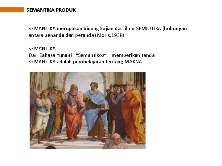 SEMANTIKA PRODUK SEMANTIKA merupakan bidang kajian dari ilmu SEMIOTIKA (hubungan antara penanda dan petanda