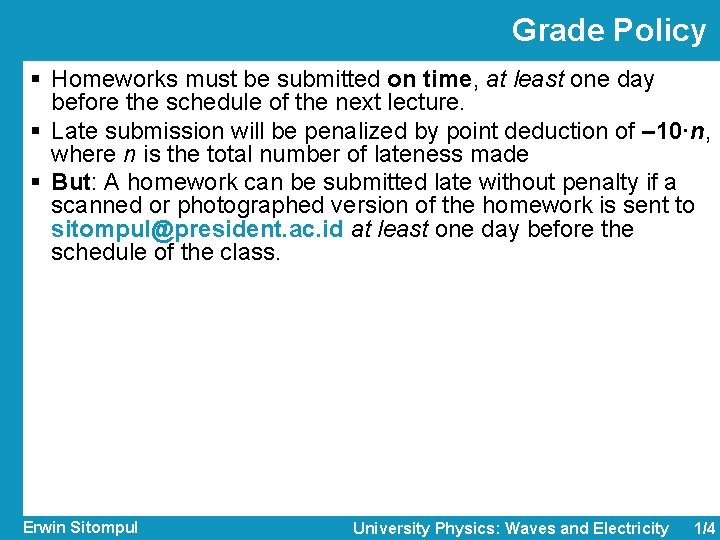 Grade Policy § Homeworks must be submitted on time, at least one day before