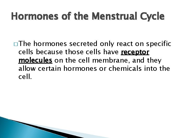 Hormones of the Menstrual Cycle � The hormones secreted only react on specific cells