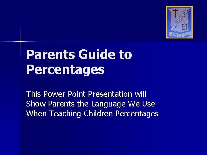 Parents Guide to Percentages This Power Point Presentation will Show Parents the Language We