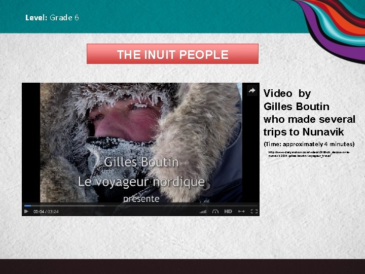 Level: Grade 6 THE INUIT PEOPLE Video by Gilles Boutin who made several trips
