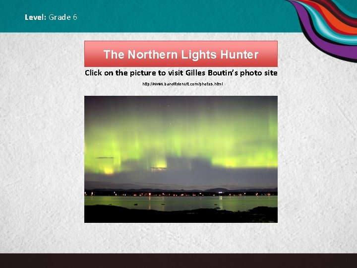 Level: Grade 6 The Northern Lights Hunter Click on the picture to visit Gilles