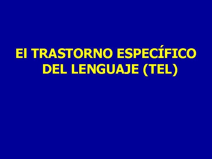 El TRASTORNO ESPECÍFICO DEL LENGUAJE (TEL) 
