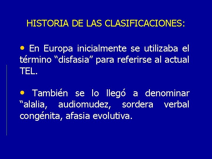 HISTORIA DE LAS CLASIFICACIONES: • En Europa inicialmente se utilizaba el término “disfasia” para
