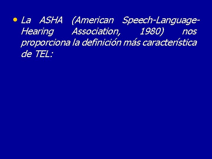  • La ASHA (American Speech-Language. Hearing Association, 1980) nos proporciona la definición más