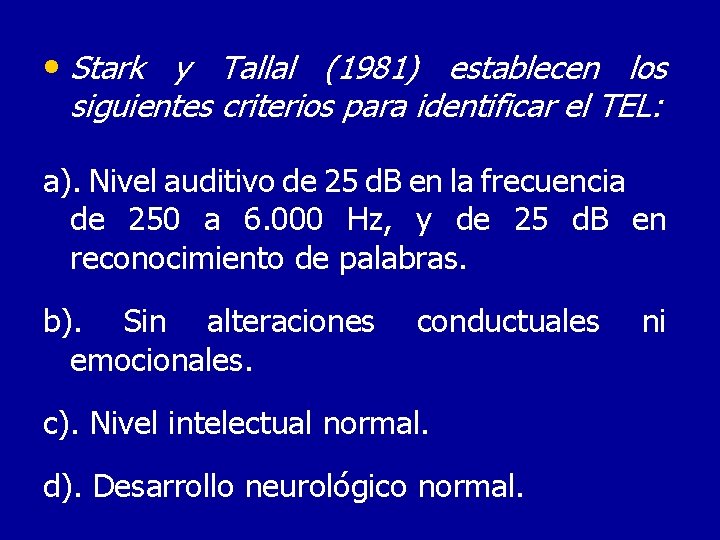  • Stark y Tallal (1981) establecen los siguientes criterios para identificar el TEL:
