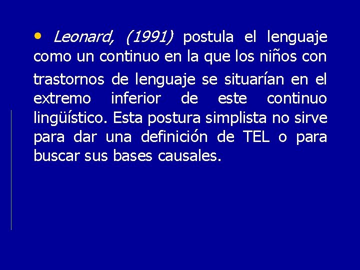  • Leonard, (1991) postula el lenguaje como un continuo en la que los