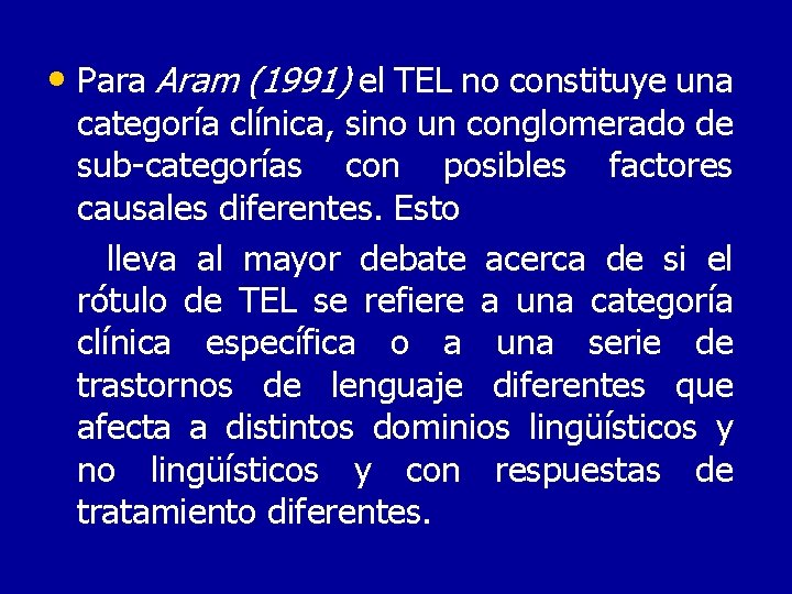  • Para Aram (1991) el TEL no constituye una categoría clínica, sino un