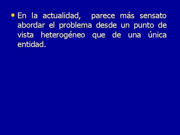  • En la actualidad, parece más sensato abordar el problema desde un punto