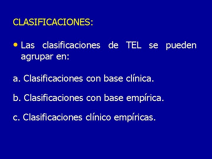 CLASIFICACIONES: • Las clasificaciones de TEL se pueden agrupar en: a. Clasificaciones con base