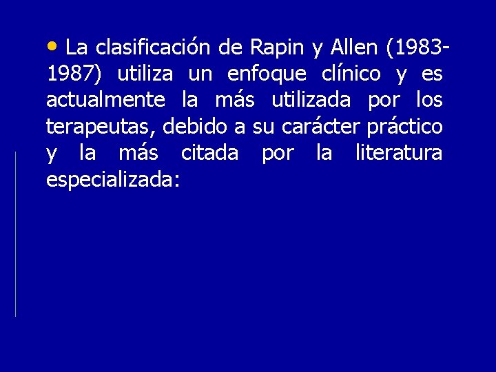  • La clasificación de Rapin y Allen (19831987) utiliza un enfoque clínico y