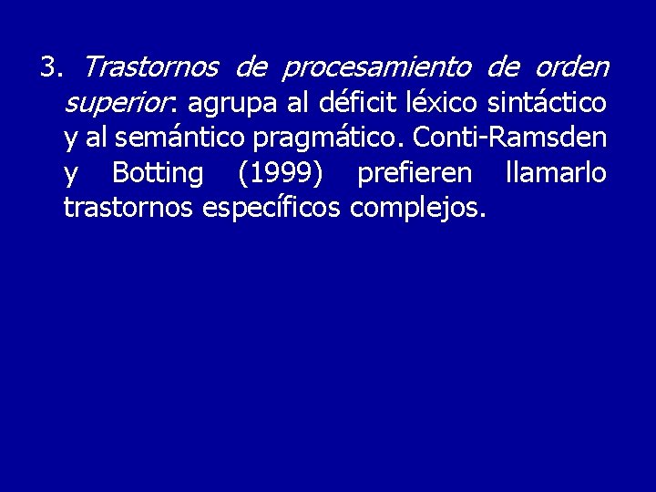3. Trastornos de procesamiento de orden superior: agrupa al déficit léxico sintáctico y al