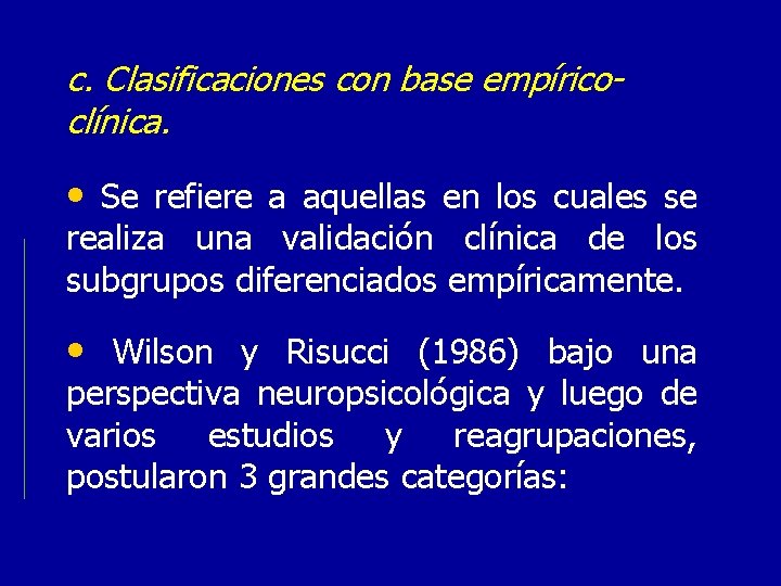 c. Clasificaciones con base empíricoclínica. • Se refiere a aquellas en los cuales se