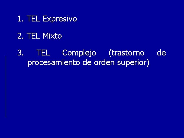 1. TEL Expresivo 2. TEL Mixto 3. TEL Complejo (trastorno de procesamiento de orden