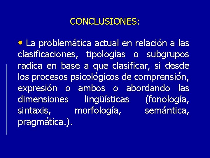 CONCLUSIONES: • La problemática actual en relación a las clasificaciones, tipologías o subgrupos radica