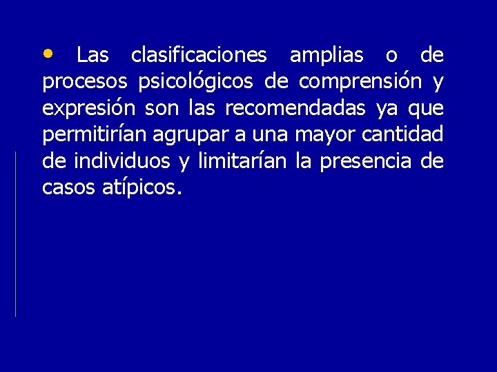  • Las clasificaciones amplias o de procesos psicológicos de comprensión y expresión son
