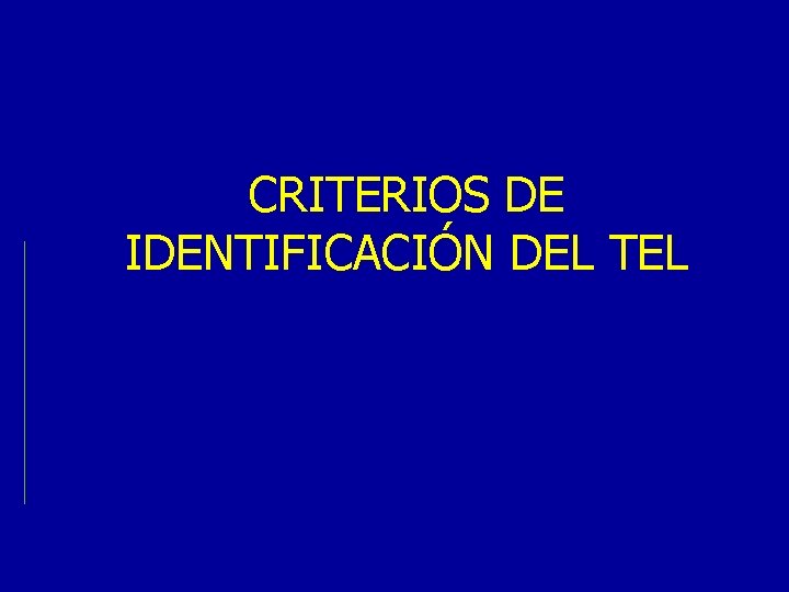 CRITERIOS DE IDENTIFICACIÓN DEL TEL 