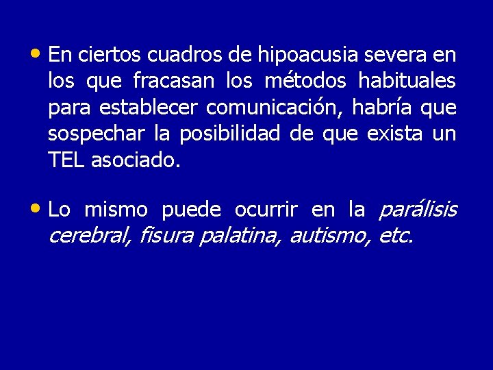  • En ciertos cuadros de hipoacusia severa en los que fracasan los métodos