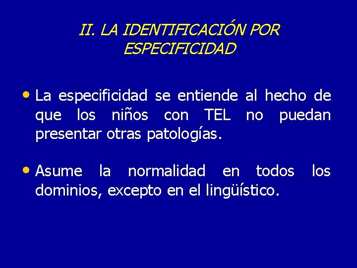 II. LA IDENTIFICACIÓN POR ESPECIFICIDAD • La especificidad se entiende al hecho de que