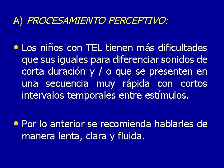 A) PROCESAMIENTO PERCEPTIVO: • Los niños con TEL tienen más dificultades que sus iguales