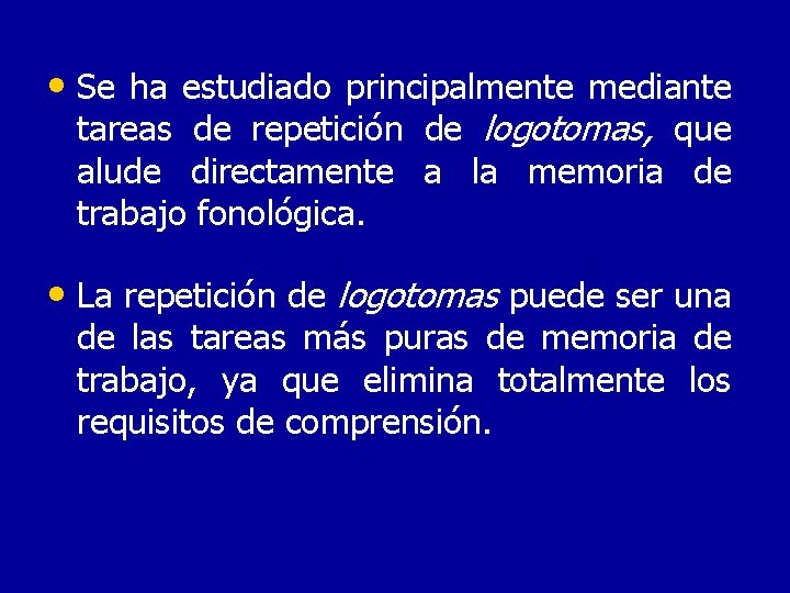  • Se ha estudiado principalmente mediante tareas de repetición de logotomas, que alude