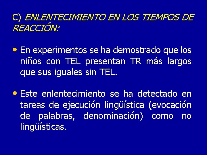 C) ENLENTECIMIENTO EN LOS TIEMPOS DE REACCIÓN: • En experimentos se ha demostrado que