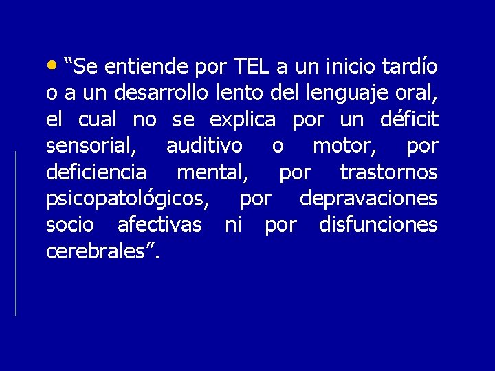 • “Se entiende por TEL a un inicio tardío o a un desarrollo