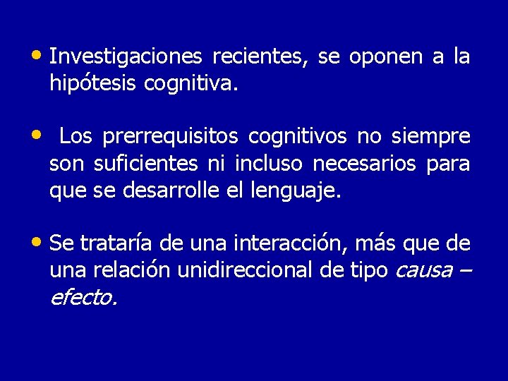  • Investigaciones recientes, se oponen a la hipótesis cognitiva. • Los prerrequisitos cognitivos