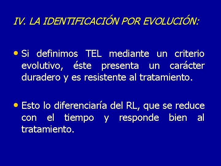 IV. LA IDENTIFICACIÓN POR EVOLUCIÓN: • Si definimos TEL mediante un criterio evolutivo, éste
