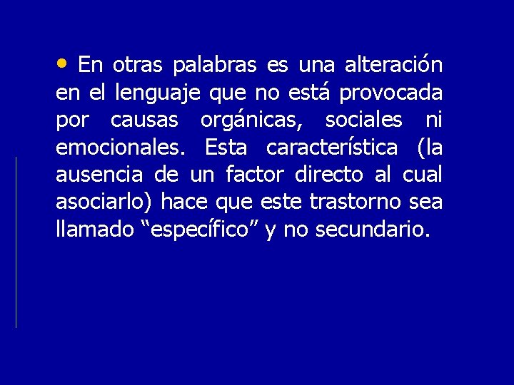 • En otras palabras es una alteración en el lenguaje que no está