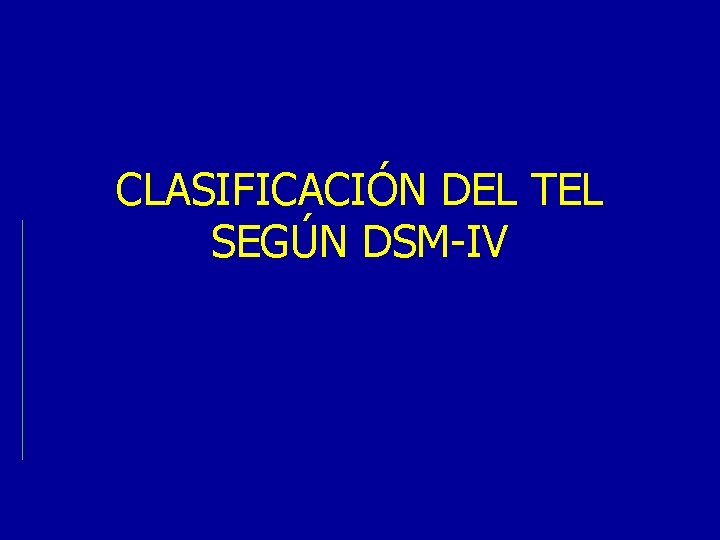 CLASIFICACIÓN DEL TEL SEGÚN DSM-IV 