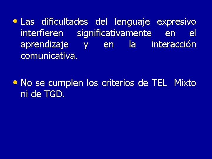  • Las dificultades del lenguaje expresivo interfieren significativamente en el aprendizaje y en