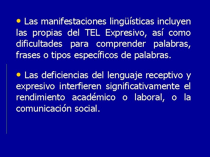  • Las manifestaciones lingüísticas incluyen las propias del TEL Expresivo, así como dificultades