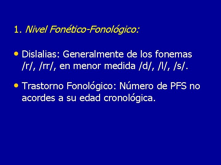 1. Nivel Fonético-Fonológico: • Dislalias: Generalmente de los fonemas /r/, /rr/, en menor medida