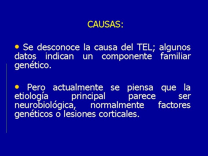 CAUSAS: • Se desconoce la causa del TEL; algunos datos indican un componente familiar