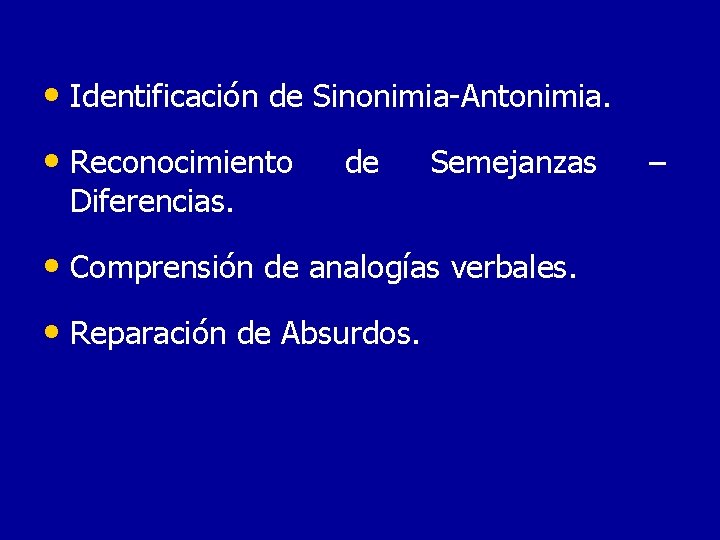  • Identificación de Sinonimia-Antonimia. • Reconocimiento Diferencias. de Semejanzas • Comprensión de analogías