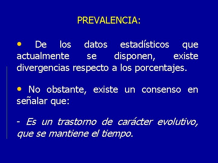 PREVALENCIA: • De los datos estadísticos que actualmente se disponen, existe divergencias respecto a