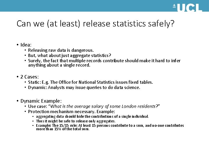 Can we (at least) release statistics safely? • Idea: • Releasing raw data is