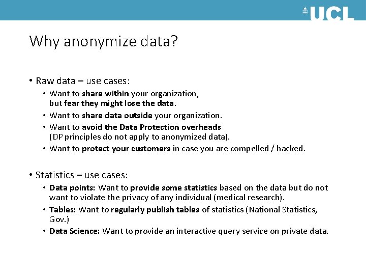 Why anonymize data? • Raw data – use cases: • Want to share within