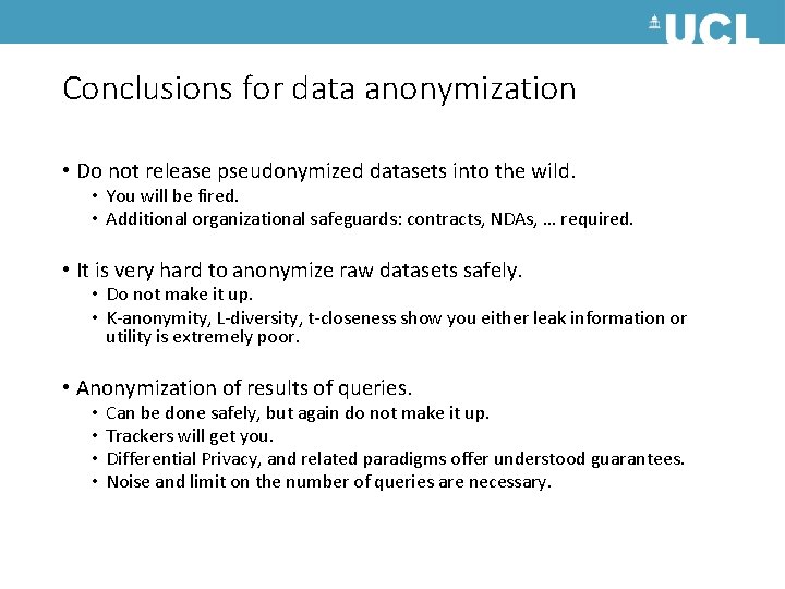 Conclusions for data anonymization • Do not release pseudonymized datasets into the wild. •