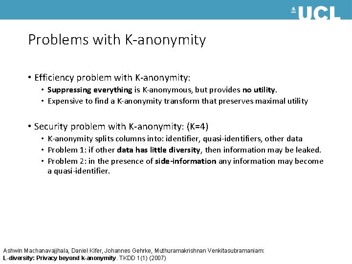 Problems with K-anonymity • Efficiency problem with K-anonymity: • Suppressing everything is K-anonymous, but