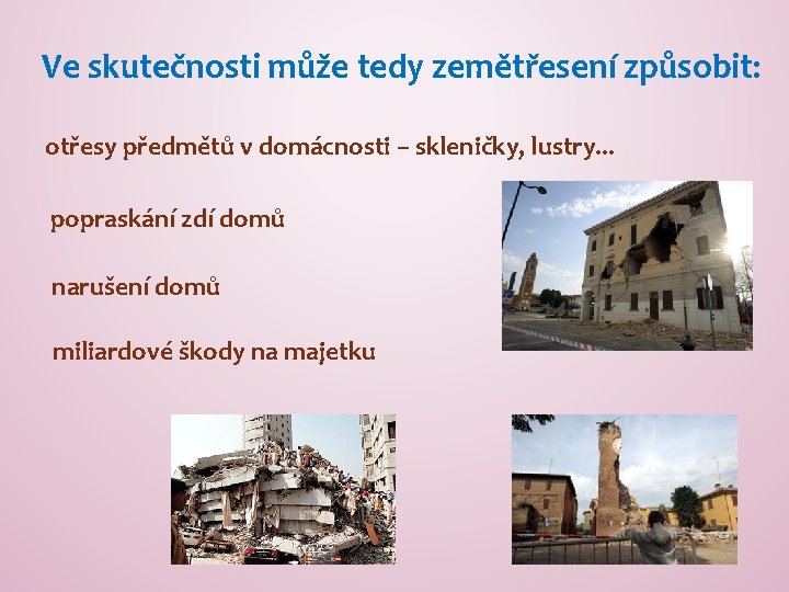Ve skutečnosti může tedy zemětřesení způsobit: otřesy předmětů v domácnosti – skleničky, lustry. .
