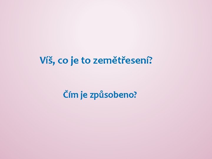 Víš, co je to zemětřesení? Čím je způsobeno? 