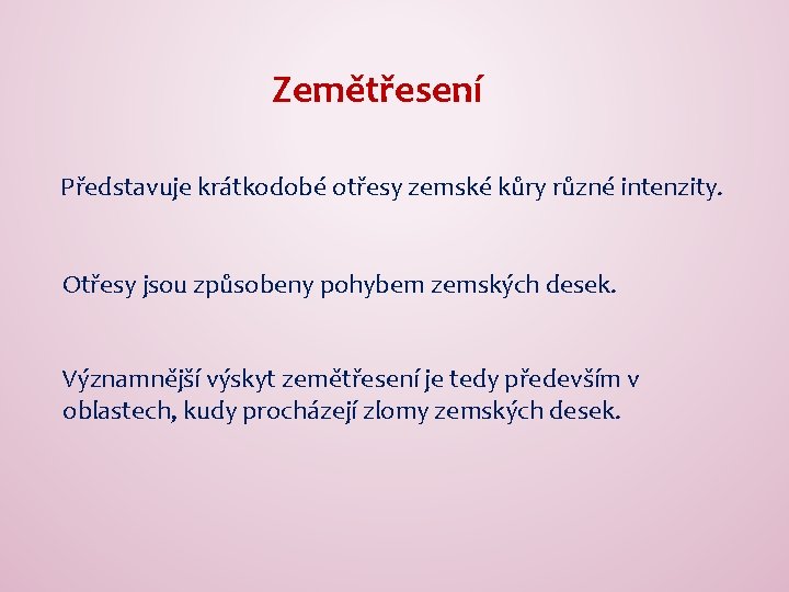 Zemětřesení Představuje krátkodobé otřesy zemské kůry různé intenzity. Otřesy jsou způsobeny pohybem zemských desek.