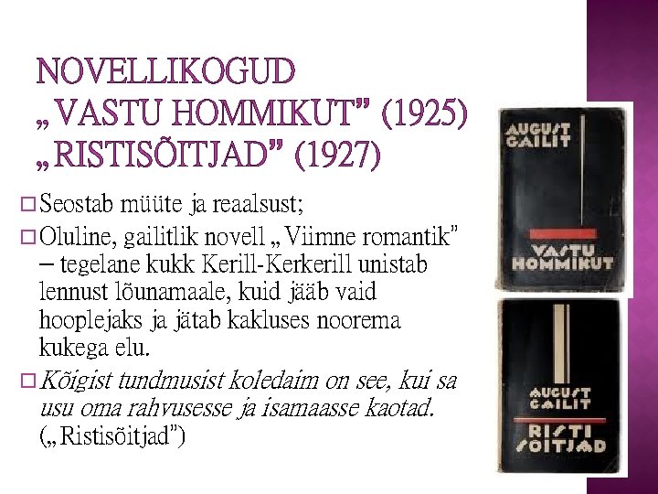 NOVELLIKOGUD „VASTU HOMMIKUT” (1925) „RISTISÕITJAD” (1927) �Seostab müüte ja reaalsust; �Oluline, gailitlik novell „Viimne