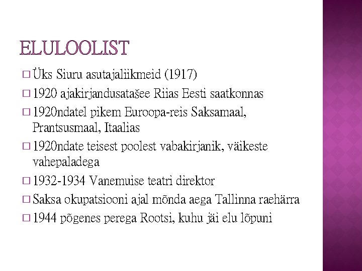 ELULOOLIST � Üks Siuru asutajaliikmeid (1917) � 1920 ajakirjandusatašee Riias Eesti saatkonnas � 1920